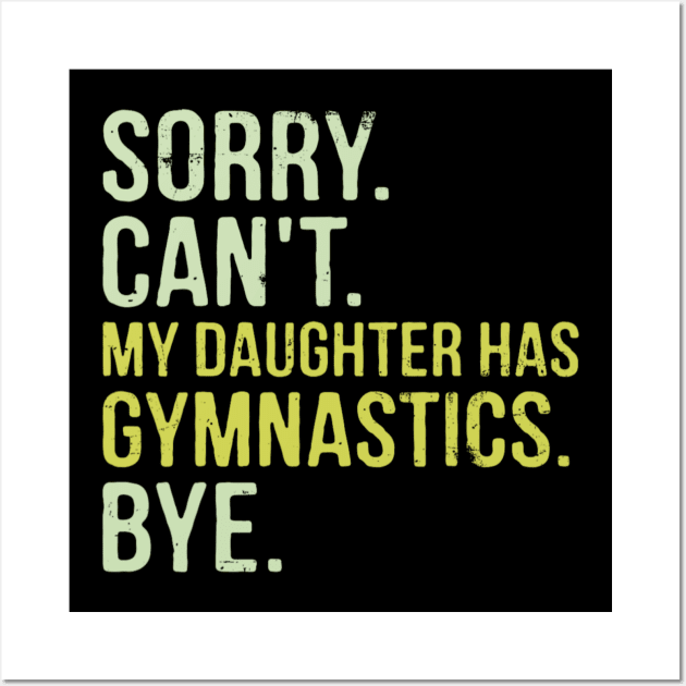 Sorry Can't My Daughter Has Gymnastics Bye Funny Saying Wall Art by Emily Ava 1